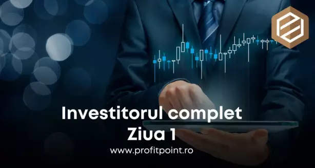 Ziua 1 – Investitorul complet 